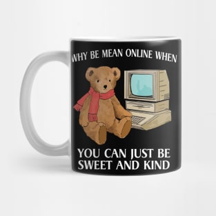 Why Be Mean Online, When You Can Just Be Sweet And Kind, Internet Bear Funny Mug